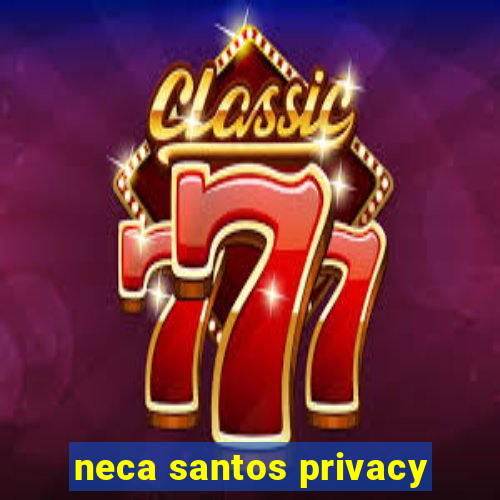 neca santos privacy